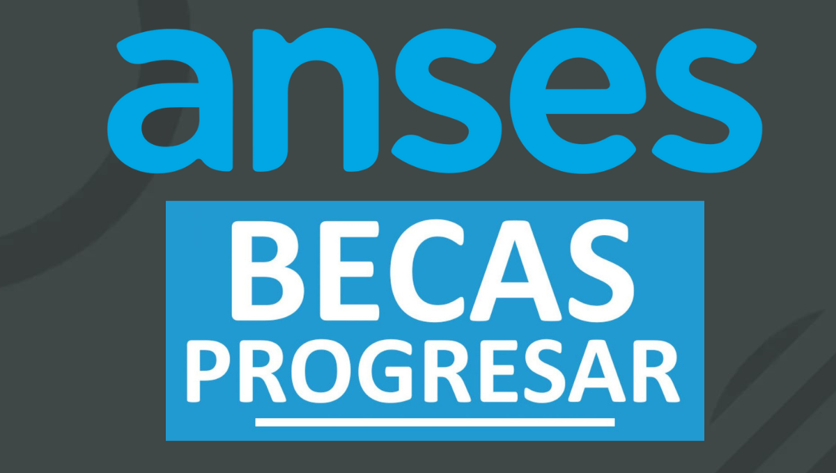 Becas Progresar: ANSES y un AVISO IMPORTANTE para las inscripciones