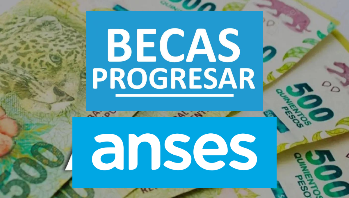 ANSES confirmó el MONTO y FECHA de PAGO oficial de las BECAS PROGRESAR en abril