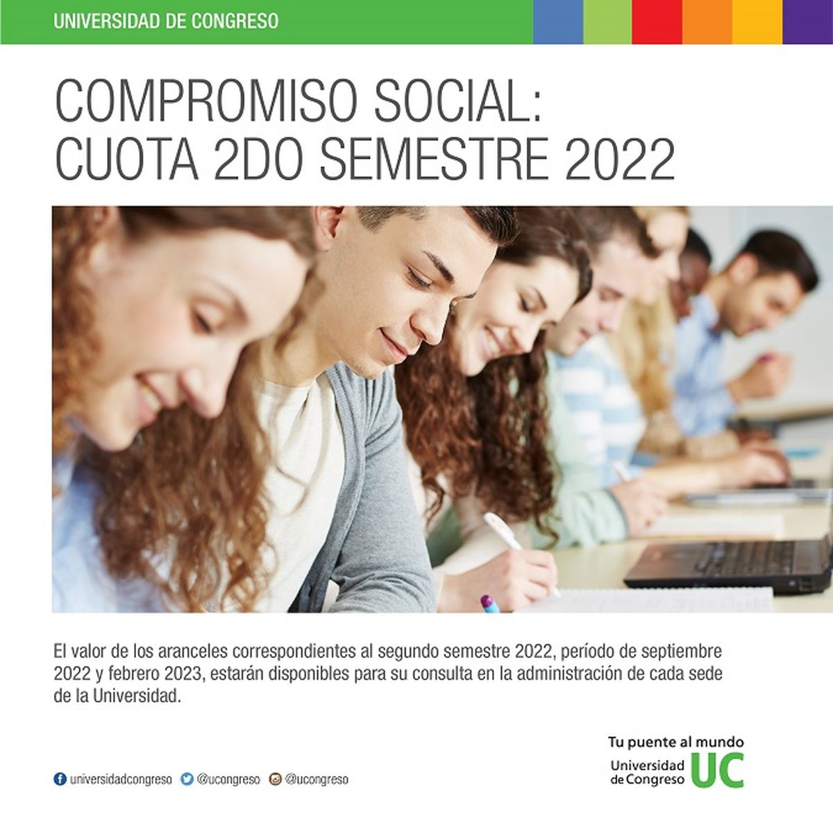 La Universidad de Congreso tiene como objetivo mantener el compromiso social y los aranceles de las carreras universitarias con título nacional serán fijados de tal modo que sean accesibles para toda la comunidad.