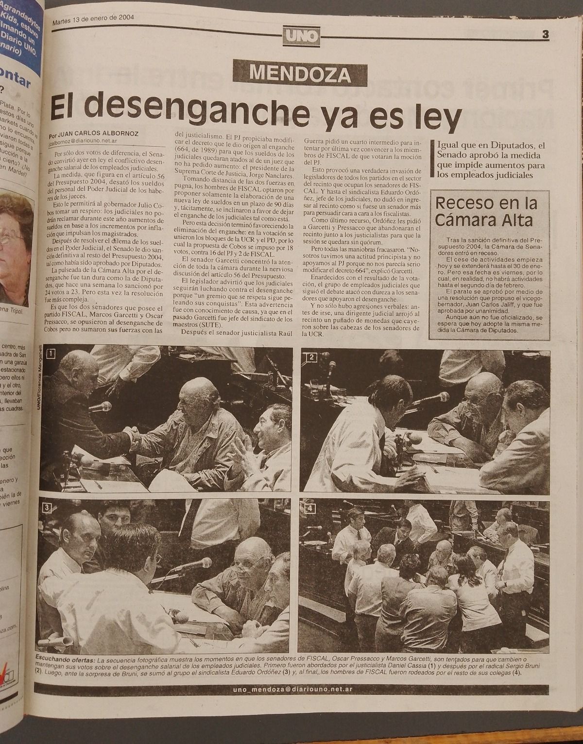 Diario UNO 2004. Fuerte debate en la Legislatura por la ley de desenganche judicial propuesta por Julio Cobos. En la composición fotográfica, abajo a la izquierda, Carlos Ordóñez habla con el sindicalista docente Marcos Garcetti, por entonces miembro del partido FISCAL. Diario UNO 2004. Fuerte debate en la Legislatura por la ley de desenganche judicial propuesta por Julio Cobos. En la composición fotográfica, abajo a la izquierda, Carlos Ordóñez habla con el sindicalista docente Marcos Garcetti, por entonces miembro del partido FISCAL.