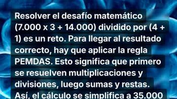 Desafío matemático: ¿cuánto es (7.000 x 3 + 14.000) ÷ (4 + 1)?